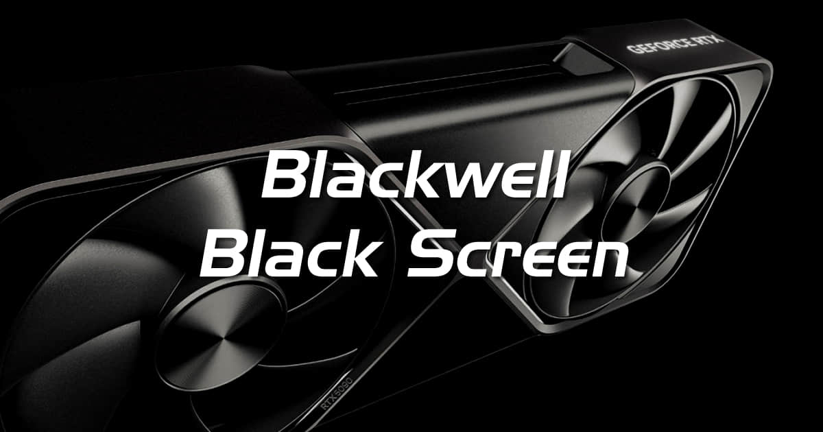 Nvidia-Blackwell-Black-Screen